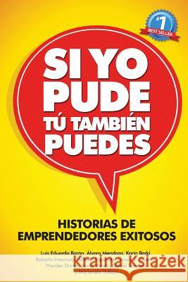 Si Yo Pude, Tu Tambien Puedes: Historias de Emprendedores Existosos Luis Eduardo Baron Alvaro Mendoza Karin Barki 9781512187908 Createspace - książka