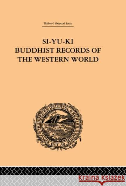 Si-Yu-Ki Buddhist Records of the Western World : Translated from the Chinese of Hiuen Tsiang (A.D. 629) Vol I Samuel Beal 9780415244695 Routledge - książka