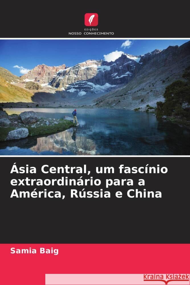 ?sia Central, um fasc?nio extraordin?rio para a Am?rica, R?ssia e China Samia Baig 9786207314997 Edicoes Nosso Conhecimento - książka