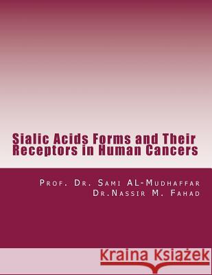 Sialic Acids Forms and Their Receptors in Human Cancers Sami a. Al-Mudhaffa 9781515214724 Createspace Independent Publishing Platform - książka