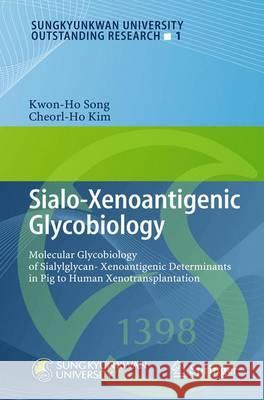 Sialo-Xenoantigenic Glycobiology: Molecular Glycobiology of Sialylglycan-Xenoantigenic Determinants in Pig to Human Xenotransplantation Song, Kwon-Ho 9783642340932 Springer, Berlin - książka