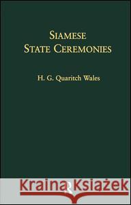 Siamese State Ceremonies: Their History and Function with Supplementary Notes Wales, H. G. Quaritch 9780700702695 Taylor & Francis Ltd - książka