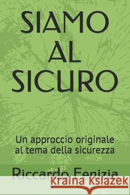 Siamo Al Sicuro: Un approccio originale al tema della sicurezza Daniele Meroni Riccardo Fenizia 9781549795480 Independently Published - książka