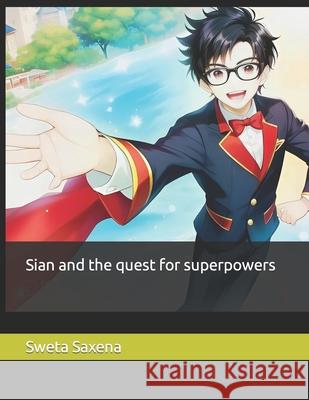 Sian and the quest for superpowers Sweta Saxena 9798869531971 Independently Published - książka