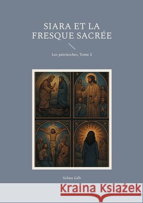 Siara et la fresque sacr?e: Les patriarches, Tome 2 Selma Gdb 9782322655540 Bod - Books on Demand - książka