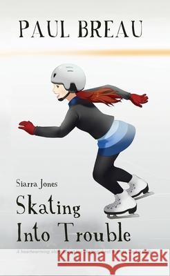Siarra Jones Skating Into Trouble Paul Breau 9781777976668 Tki Productions, Inc. - książka