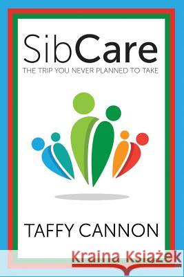 SibCare: The Trip You Never Planned to Take Cannon, Taffy 9780997805307 Blue Skies Press - książka
