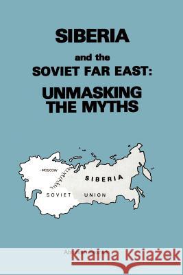 Siberia and the Soviet Far East:: Unmasking the Myths Resnick, Abraham 9780595002832 iUniverse - książka