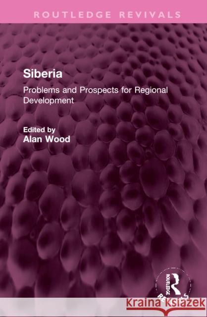 Siberia: Problems and Prospects for Regional Development Wood, Alan 9781032371139 Taylor & Francis Ltd - książka