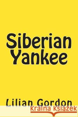 Siberian Yankee Lilian Gordon 9781517164874 Createspace Independent Publishing Platform - książka