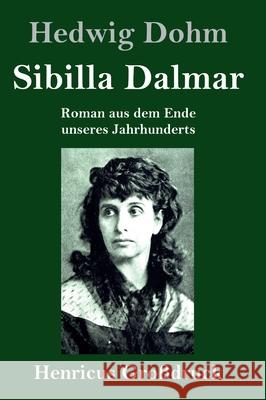 Sibilla Dalmar (Großdruck): Roman aus dem Ende unseres Jahrhunderts Hedwig Dohm 9783847852759 Henricus - książka