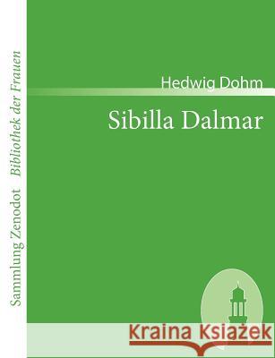 Sibilla Dalmar: Roman aus dem Ende unseres Jahrhunderts Dohm, Hedwig 9783866401242 Contumax Gmbh & Co. Kg - książka