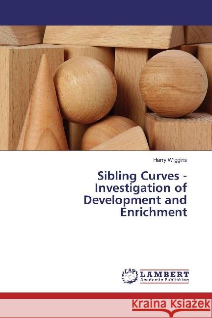 Sibling Curves - Investigation of Development and Enrichment Wiggins, Harry 9783330049284 LAP Lambert Academic Publishing - książka