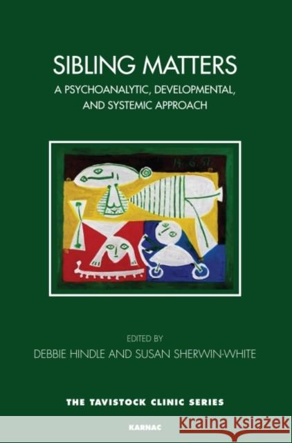 Sibling Matters: A Psychoanalytic, Developmental, and Systemic Approach   9781782200635 Karnac Books - książka