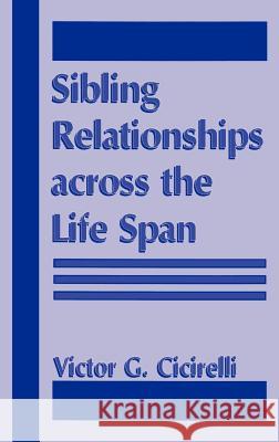 Sibling Relationships Across the Life Span Victor G. Cicirelli V. G. Cicirelli 9780306450259 Springer - książka