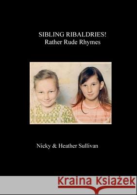 Sibling Ribaldry Nicky & Heather Sullivan 9781291995459 Lulu Press Inc - książka