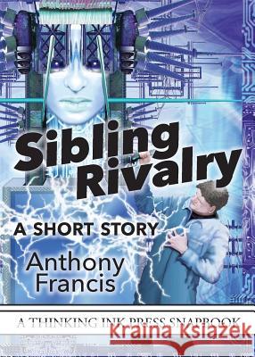 Sibling Rivalry: A Short Story Anthony Francis 9781942480112 Thinking Ink Press - książka