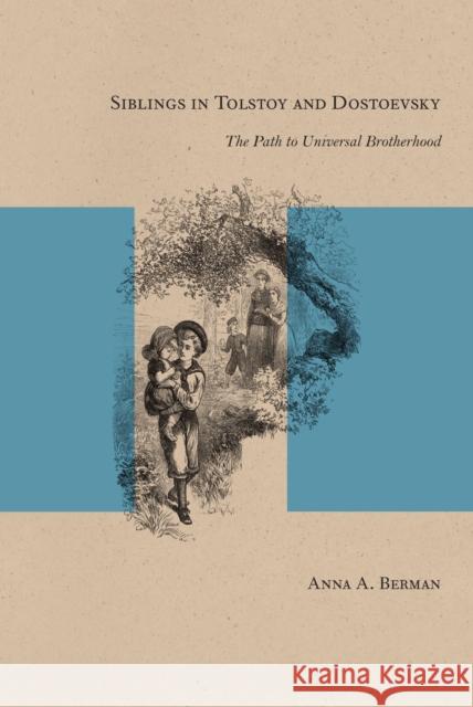 Siblings in Tolstoy and Dostoevsky: The Path to Universal Brotherhood Anna Berman 9780810131743 Northwestern University Press - książka