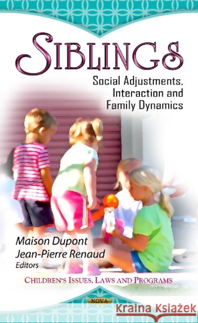 Siblings: Social Adjustments, Interaction & Family Dynamics Jean-Pierre Renaud, Maison Dupont 9781622570577 Nova Science Publishers Inc - książka