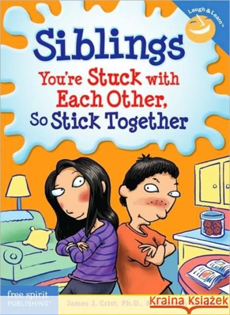 Siblings: You're Stuck with Each Other, So Stick Together James J. Crist Elizabeth Verdick 9781575423364 Free Spirit Publishing - książka