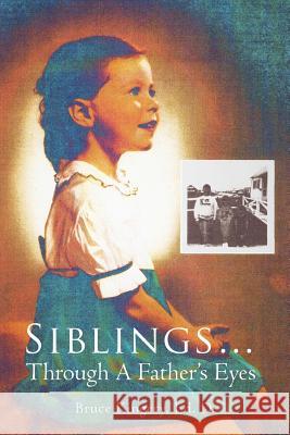 Siblings...Through A Father's Eyes Kingery, Bruce 9781465380784 Xlibris Corporation - książka