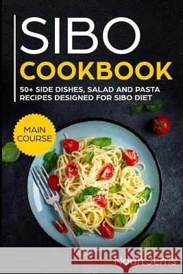 Sibo Cookbook: 50+ Side Dishes, Salad and Pasta Recipes Designed for Sibo Diet Noah Jerris 9781796755114 Independently Published - książka