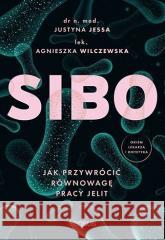 SIBO. Jak przywrócić równowagę pracy jelit Justyna Jessa, Agnieszka Wilczewska 9788328395367 Sensus - książka