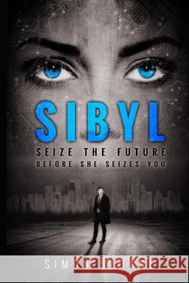 Sibyl: Seize the future...before she seizes you. Sloane, Simon 9781500243401 Createspace - książka