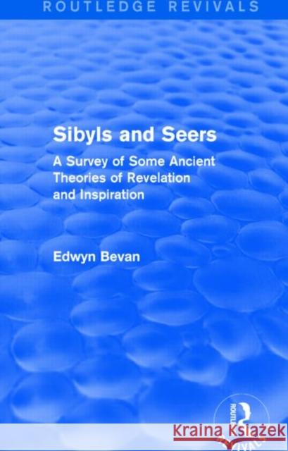 Sibyls and Seers : A Survey of Some Ancient Theories of Revelation and Inspiration Edwyn Bevan 9781138023819 Routledge - książka