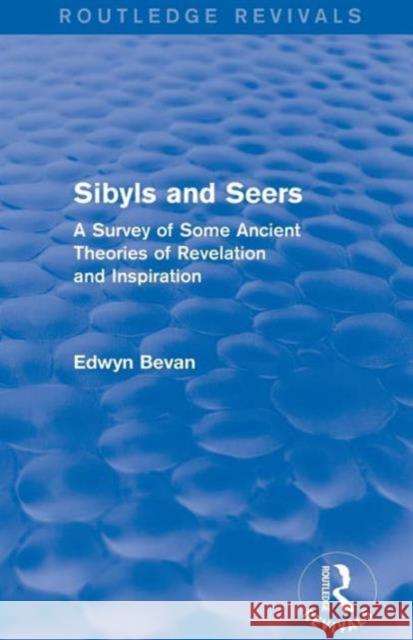 Sibyls and Seers (Routledge Revivals): A Survey of Some Ancient Theories of Revelation and Inspiration Edwyn Bevan   9781138775657 Taylor and Francis - książka
