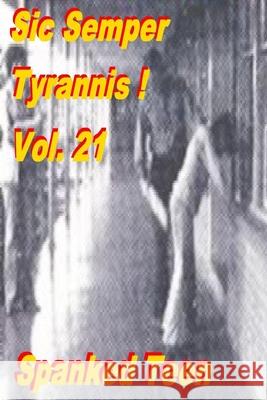 Sic Semper Tyrannis ! - Volume 21 Spanked Teen 9781500157524 Createspace Independent Publishing Platform - książka