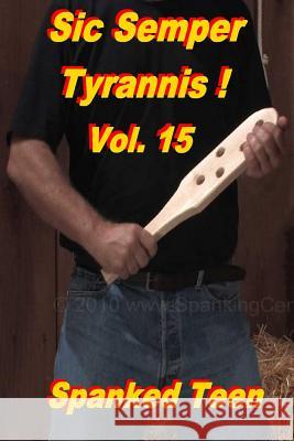Sic Semper Tyrannis !, Volume 15 Spanked Teen 9781499696875 Createspace - książka
