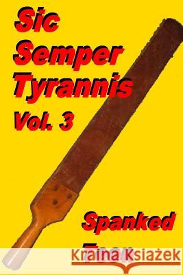 Sic Semper Tyrannis !, Volume 3 Spanked Teen 9781500271336 Createspace - książka