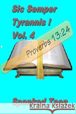Sic Semper Tyrannis !, Volume 4 Spanked Teen 9781500418823 Createspace - książka