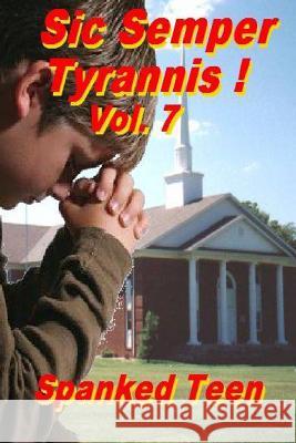 Sic Semper Tyrannis !, Volume 7 Spanked Teen 9781499522099 Createspace - książka