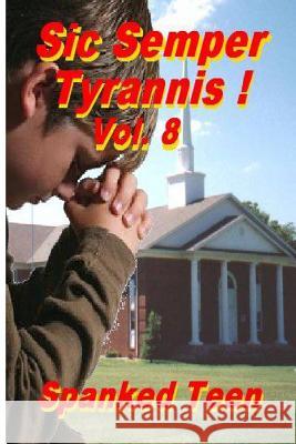 Sic Semper Tyrannis !, Volume 8 Spanked Teen 9781499550375 Createspace - książka