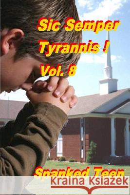 Sic Semper Tyrannis !, Volume 8 Spanked Teen 9781500484477 Createspace - książka