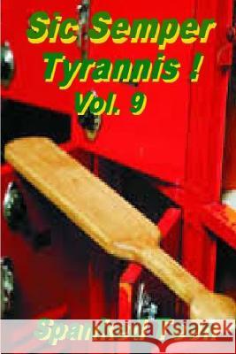 Sic Semper Tyrannis !, Volume 9 Spanked Teen 9781500486822 Createspace - książka