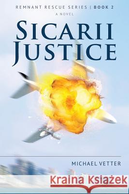 Sicarii Justice: Remnant Rescue Series - Book 2 Vetter, Michael 9781724925497 Createspace Independent Publishing Platform - książka