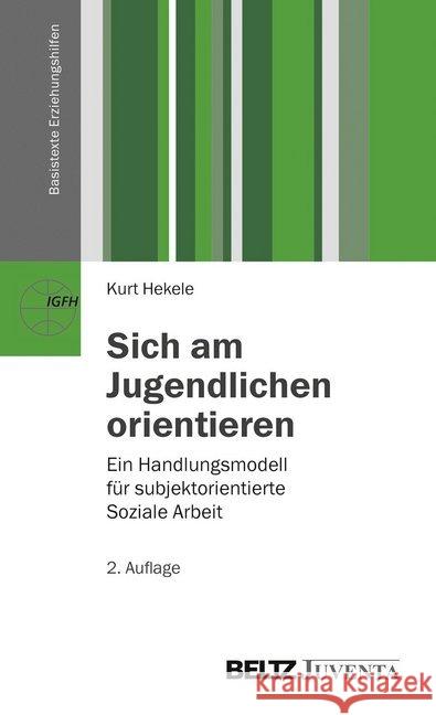 Sich am Jugendlichen orientieren : Ein Handlungsmodell für subjektorientierte Soziale Arbeit Hekele, Kurt 9783779926863 Beltz Juventa - książka