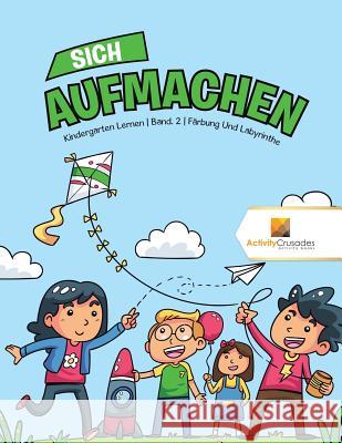 Sich Aufmachen: Kindergarten Lernen Band. 2 Färbung Und Labyrinthe Activity Crusades 9780228224853 Not Avail - książka