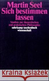 Sich bestimmen lassen : Studien zur theoretischen und praktischen Philosophie Seel, Martin 9783518291894 Suhrkamp - książka