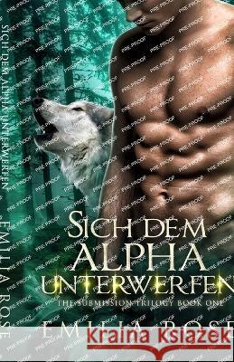 Sich dem Alpha unterwerfen Emilia Rose 9781960052056 Emilia Rose - książka