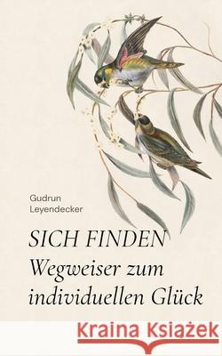 Sich Finden: Wegweiser zum individuellen Glück Leyendecker, Gudrun 9783752684049 Books on Demand - książka