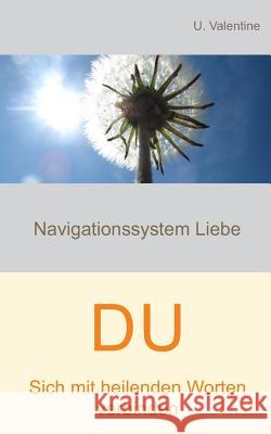 Sich mit heilenden Worten verbinden - Du: Navigationssystem Liebe U. Valentine 9781519594617 Createspace Independent Publishing Platform - książka