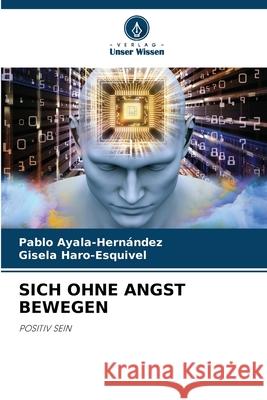 SICH OHNE ANGST BEWEGEN Ayala-Hernández, Pablo, Haro-Esquivel, Gisela 9786209028526 Verlag Unser Wissen - książka