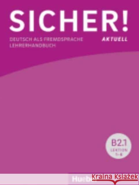 Sicher! aktuell B2/1, Lehrerhandbuch : Deutsch als Fremdsprache Susanne Schwalb Michaela Perlmann-Balme  9783196112078 Max Hueber Verlag - książka