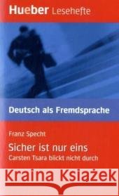 Sicher ist nur eins : Carsten Tsara blickt nicht durch. Krimi. Niveaustufe A2 Specht, Franz   9783190016693 Hueber - książka
