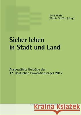 Sicher leben in Stadt und Land: Ausgewählte Beiträge des 17. Deutschen Präventionstages (16. und 17. April 2012 in München) Marks, Erich 9783942865159 Forum Verlag Godesberg - książka