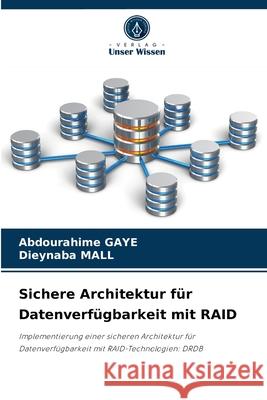 Sichere Architektur für Datenverfügbarkeit mit RAID Abdourahime Gaye, Dieynaba Mall 9786204052182 Verlag Unser Wissen - książka